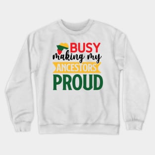 Busy making my ancestors proud Crewneck Sweatshirt